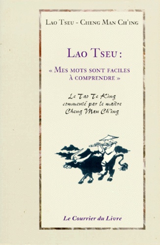  Lao-tseu et Cheng Man Ch'ing - Lao Tseu : "Mes mots sont faciles à comprendre - Conférence sur le Tao Te King.