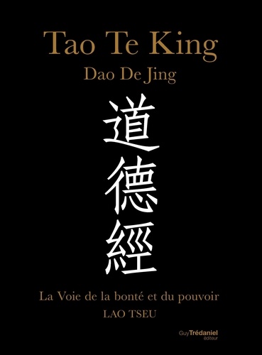 Lao Tseu - Tao Te King, Dao De Jing - La voie de la bonté et du pouvoir.