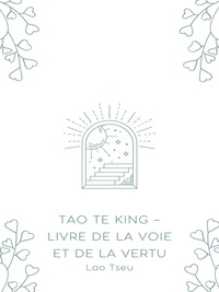 Lao Tseu - Tao Te King - Livre de la Voie et de la Vertu.