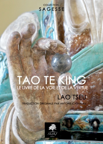 Tao Te King. Le livre de la Voie et de la Vertu