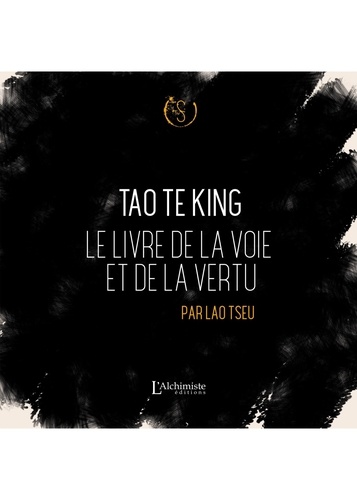 Tao Te King. Le livre de la voie et de la vertu