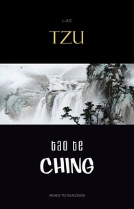 Lao Tzu - Lao Tzu : Tao Te Ching : A Book About the Way and the Power of the Way.