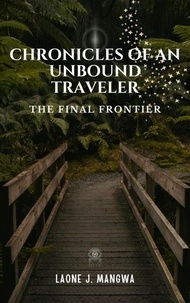  Laone J. Mangwa - The Final Frontier - Chronicles of an Unbound Traveler, #3.