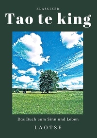  Laotse - Tao te king - Das Buch vom Sinn und Leben.