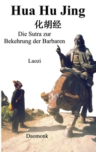 Laozi Daomonk et Michael Schwindl - Hua Hu Jing - Die Sutra zur Bekehrung der Barbaren.