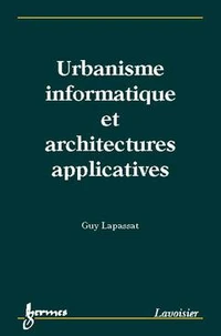Urbanisme informatique et architectures applicatives