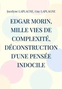 Edgar Morin, mille vies de complexité, déconstruction d'une pensée indocile