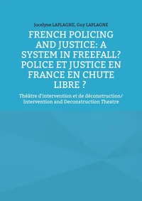 French Policing and Justice: A System in Freefall? Police et justice en France en chute libre ?
