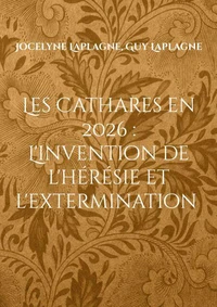 Les Cathares en 2026 : L'invention de l'hérésie et l'extermination