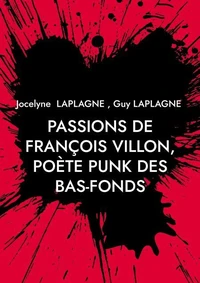 Passions de François Villon, poète punk des bas-fonds