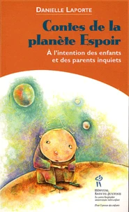 Contes De La Planete Espoir. A L'Intention Des Enfants Et Des Parents Inquiets