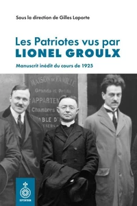 Les patriotes vus par Lionel Groulx