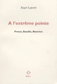 A L'Extreme Pointe. Proust, Bataille, Blanchot