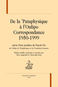 De la ’Pataphysique à l’Oulipo. Correspondance 1950-1999