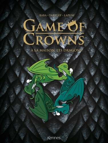 Game of Crowns Tomes 1, 2 et 3 A la maison les dragons !. Winter is cold ; Spice and fire ; King size