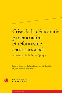 Crise de la démocratie parlementaire et réformisme constitutionnel au temps de la Belle Epoque