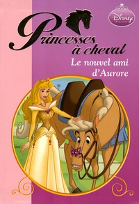 Lara Bergen - Princesses à cheval Tome 4 : Le nouvel ami d'Aurore.