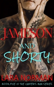  Lara Norman - Jameson And Shorty: An Opposites Attract Small Town Romance - Carter's Bar, #5.