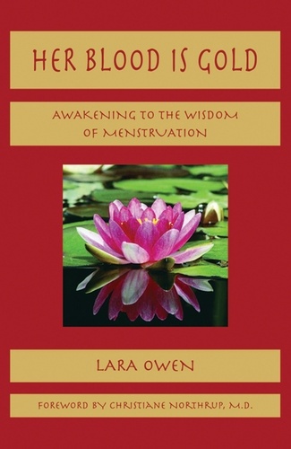  Lara Owen - Her Blood is Gold: Awakening to the Wisdom of Menstruation.