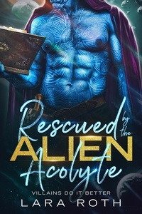  Lara Roth - Rescued by the Alien Acolyte: A Sci-Fi Alien Romance.
