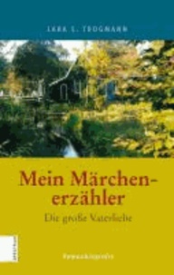 Lara S. Trogmann - Mein Märchenerzähler - Die große Vaterliebe.