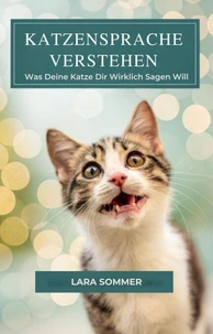 Katzensprache Verstehen: Was Deine Katze Dir Wirklich Sagen Will