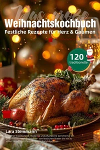 Das große Weihnachtskochbuch – Festliche Rezepte für Herz & Gaumen