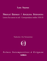 Lara Suyeux - Nikolaï Erdman / Angelina Stepanova, lettres d'un amour en exil - Correspondance inédite 1933-1935.