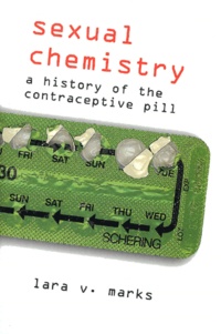 Lara-V Marks - Sexual Chemistry. A History Of The Contraceptive Pill.