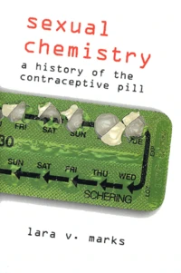 Sexual Chemistry. A History Of The Contraceptive Pill