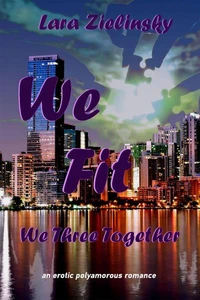 We Fit: We Three Together: An Erotic Polyamorous Romance