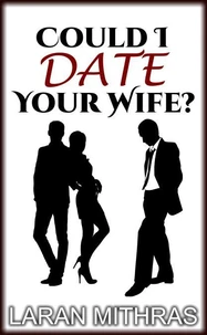Could I Date Your Wife?
