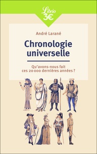 Larané André - Chronologie universelle - Qu'avons-nous fait ces 20000 dernières années ?.