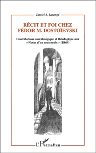 Recit Et Foi Chez Fedor Dostoievski. Contribution Narratologique Et Theologique Aux "Notes D'Un Souterrain" (1864)