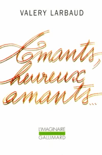 Amants, heureux amants. précédé de Beauté, mon beau souci. suivi de Mon plus secret conseil