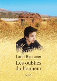 Larbi Bennacer - Les oubliés du bonheur.