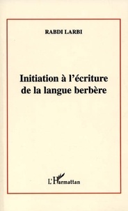 Larbi Rabdi - Initiation A L'Ecriture De La Langue Berbere.