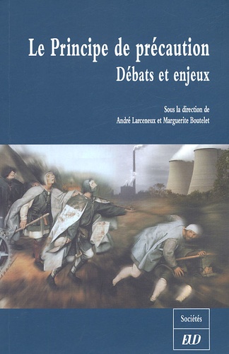  LARCENEU ANDRE - Le Principe de précaution - Débats et enjeux ; Colloque de Dijon, 4 juin 2004, Université de Bourgogne, Programme Recherche et Environnement.