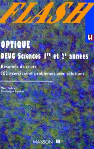 Optique. Deug Sciences 1ere Et 2eme Annees, Classes Preparatoires, Resumes De Cours, 102 Exercices Et Problemes Avec Solutions