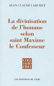La divinisation de l'homme selon saint Maxime le Confesseur
