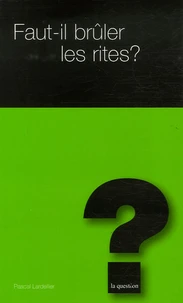Faut-il brûler les rites ?