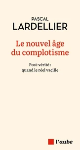 Le nouvel âge du complotisme - Post-vérité : quand le réel v