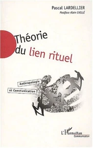 Theorie Du Lien Rituel. Anthropologie Et Communication