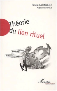 Theorie Du Lien Rituel. Anthropologie Et Communication
