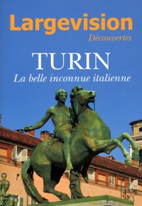 Claude Four - Largevision Découvertes N° 59 : Turin - La belle inconnue italienne.
