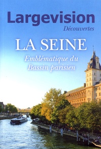 Claude Four - Largevision Découvertes N° 60 : La Seine - Emblématique du Bassin parisien.
