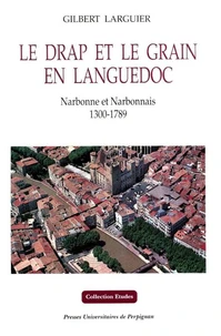 Le Drap Et Le Grain En Languedoc : Narbonne Et Narbonnais 1300-1789. 3 Volumes
