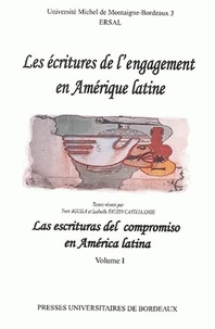 Les Ecritures De L'Engagement En Amerique Latine : Las Escrituras Del Compromiso En America Latina. Tome 1