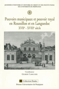 Pouvoirs municipaux et pouvoir royal en Roussillon et en Languedoc XVIIe-XVIIIe siècles
