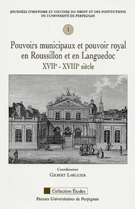 Pouvoirs municipaux et pouvoir royal en Roussillon et en Languedoc XVIIe-XVIIIe siècles